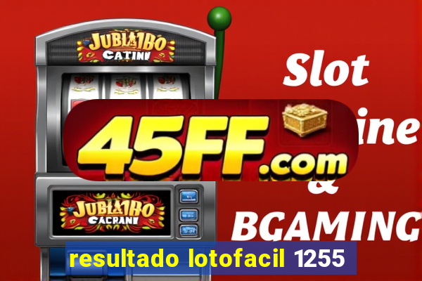 resultado lotofacil 1255